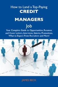 Cover image: How to Land a Top-Paying Credit managers Job: Your Complete Guide to Opportunities, Resumes and Cover Letters, Interviews, Salaries, Promotions, What to Expect From Recruiters and More 9781486108541