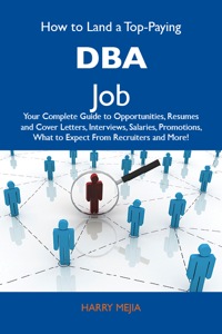 Omslagafbeelding: How to Land a Top-Paying DBA Job: Your Complete Guide to Opportunities, Resumes and Cover Letters, Interviews, Salaries, Promotions, What to Expect From Recruiters and More 9781486109432