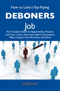 Imagen de portada: How to Land a Top-Paying Deboners Job: Your Complete Guide to Opportunities, Resumes and Cover Letters, Interviews, Salaries, Promotions, What to Expect From Recruiters and More 9781486109463