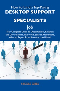 Cover image: How to Land a Top-Paying Desktop support specialists Job: Your Complete Guide to Opportunities, Resumes and Cover Letters, Interviews, Salaries, Promotions, What to Expect From Recruiters and More 9781486109876