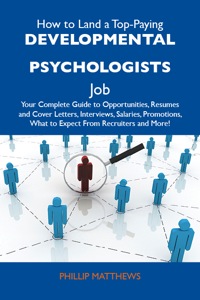 صورة الغلاف: How to Land a Top-Paying Developmental psychologists Job: Your Complete Guide to Opportunities, Resumes and Cover Letters, Interviews, Salaries, Promotions, What to Expect From Recruiters and More 9781486109913