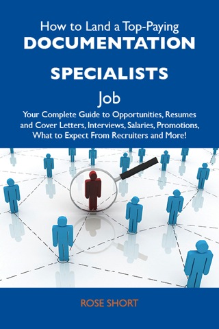 Cover image: How to Land a Top-Paying Documentation specialists Job: Your Complete Guide to Opportunities, Resumes and Cover Letters, Interviews, Salaries, Promotions, What to Expect From Recruiters and More 9781486110414