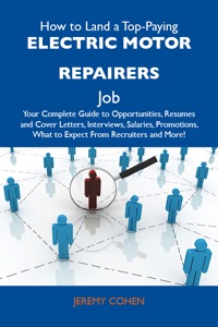 Titelbild: How to Land a Top-Paying Electric motor repairers Job: Your Complete Guide to Opportunities, Resumes and Cover Letters, Interviews, Salaries, Promotions, What to Expect From Recruiters and More 9781486111404