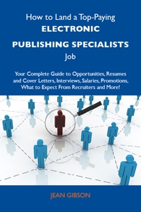 Imagen de portada: How to Land a Top-Paying Electronic publishing specialists Job: Your Complete Guide to Opportunities, Resumes and Cover Letters, Interviews, Salaries, Promotions, What to Expect From Recruiters and More 9781486111640