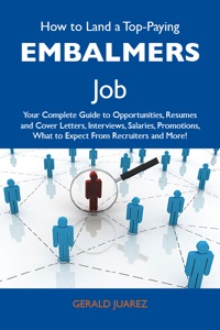 صورة الغلاف: How to Land a Top-Paying Embalmers Job: Your Complete Guide to Opportunities, Resumes and Cover Letters, Interviews, Salaries, Promotions, What to Expect From Recruiters and More 9781486111886