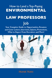 Imagen de portada: How to Land a Top-Paying Environmental law professors Job: Your Complete Guide to Opportunities, Resumes and Cover Letters, Interviews, Salaries, Promotions, What to Expect From Recruiters and More 9781486112609