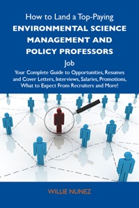 Titelbild: How to Land a Top-Paying Environmental science management and policy professors Job: Your Complete Guide to Opportunities, Resumes and Cover Letters, Interviews, Salaries, Promotions, What to Expect From Recruiters and More 9781486112678