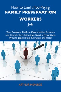 Cover image: How to Land a Top-Paying Family preservation workers Job: Your Complete Guide to Opportunities, Resumes and Cover Letters, Interviews, Salaries, Promotions, What to Expect From Recruiters and More 9781486113477