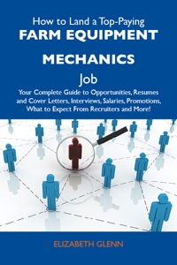 Cover image: How to Land a Top-Paying Farm equipment mechanics Job: Your Complete Guide to Opportunities, Resumes and Cover Letters, Interviews, Salaries, Promotions, What to Expect From Recruiters and More 9781486113576