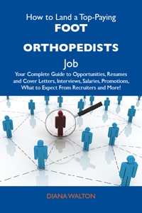 Cover image: How to Land a Top-Paying Foot orthopedists Job: Your Complete Guide to Opportunities, Resumes and Cover Letters, Interviews, Salaries, Promotions, What to Expect From Recruiters and More 9781486114924