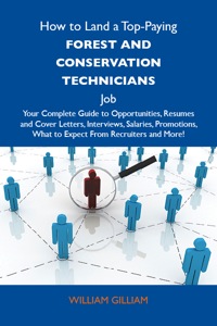 Omslagafbeelding: How to Land a Top-Paying Forest and conservation technicians Job: Your Complete Guide to Opportunities, Resumes and Cover Letters, Interviews, Salaries, Promotions, What to Expect From Recruiters and More 9781486115051