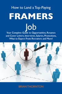 表紙画像: How to Land a Top-Paying Framers  Job: Your Complete Guide to Opportunities, Resumes and Cover Letters, Interviews, Salaries, Promotions, What to Expect From Recruiters and More 9781486115303