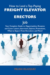 Imagen de portada: How to Land a Top-Paying Freight elevator erectors Job: Your Complete Guide to Opportunities, Resumes and Cover Letters, Interviews, Salaries, Promotions, What to Expect From Recruiters and More 9781486115396
