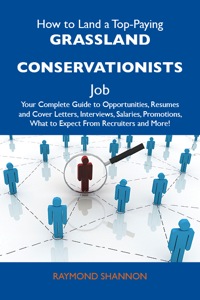 Cover image: How to Land a Top-Paying Grassland conservationists Job: Your Complete Guide to Opportunities, Resumes and Cover Letters, Interviews, Salaries, Promotions, What to Expect From Recruiters and More 9781486116782