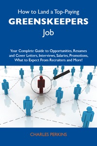 Cover image: How to Land a Top-Paying Greenskeepers Job: Your Complete Guide to Opportunities, Resumes and Cover Letters, Interviews, Salaries, Promotions, What to Expect From Recruiters and More 9781486116850
