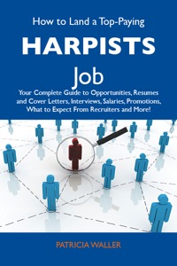 صورة الغلاف: How to Land a Top-Paying Harpists Job: Your Complete Guide to Opportunities, Resumes and Cover Letters, Interviews, Salaries, Promotions, What to Expect From Recruiters and More 9781486117284