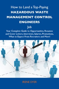 Cover image: How to Land a Top-Paying Hazardous waste management control engineers Job: Your Complete Guide to Opportunities, Resumes and Cover Letters, Interviews, Salaries, Promotions, What to Expect From Recruiters and More 9781486117413