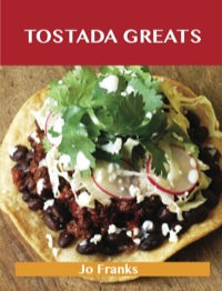 صورة الغلاف: Tostada Greats: Delicious Tostada Recipes, The Top 44 Tostada Recipes 9781486117925