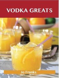 صورة الغلاف: Vodka Greats: Delicious Vodka Recipes, The Top 46 Vodka Recipes 9781486117932