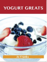 صورة الغلاف: Yogurt Greats: Delicious Yogurt Recipes, The Top 75 Yogurt Recipes 9781486117956