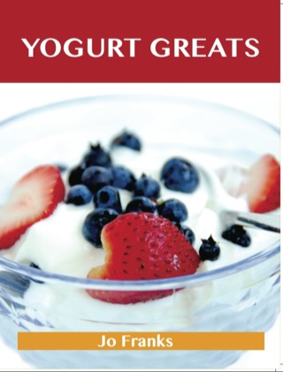 表紙画像: Yogurt Greats: Delicious Yogurt Recipes, The Top 75 Yogurt Recipes 9781486117956