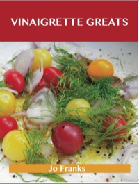 Imagen de portada: Vinaigrette Greats: Delicious Vinaigrette Recipes, The Top 100 Vinaigrette Recipes 9781486117963