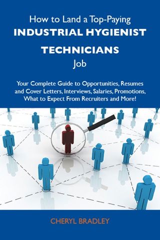 Cover image: How to Land a Top-Paying Industrial hygienist technicians Job: Your Complete Guide to Opportunities, Resumes and Cover Letters, Interviews, Salaries, Promotions, What to Expect From Recruiters and More 9781486119363