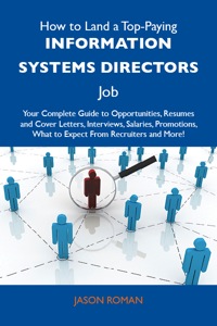 Cover image: How to Land a Top-Paying Information systems directors Job: Your Complete Guide to Opportunities, Resumes and Cover Letters, Interviews, Salaries, Promotions, What to Expect From Recruiters and More 9781486119615