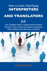 Titelbild: How to Land a Top-Paying Interpreters and translators Job: Your Complete Guide to Opportunities, Resumes and Cover Letters, Interviews, Salaries, Promotions, What to Expect From Recruiters and More 9781486120284