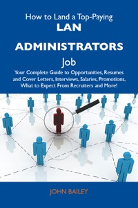 Omslagafbeelding: How to Land a Top-Paying LAN administrators Job: Your Complete Guide to Opportunities, Resumes and Cover Letters, Interviews, Salaries, Promotions, What to Expect From Recruiters and More 9781486121007