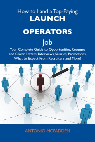 Cover image: How to Land a Top-Paying Launch operators Job: Your Complete Guide to Opportunities, Resumes and Cover Letters, Interviews, Salaries, Promotions, What to Expect From Recruiters and More 9781486121236