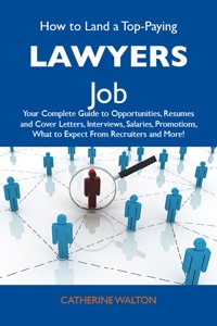 صورة الغلاف: How to Land a Top-Paying Lawyers Job: Your Complete Guide to Opportunities, Resumes and Cover Letters, Interviews, Salaries, Promotions, What to Expect From Recruiters and More 9781486121335