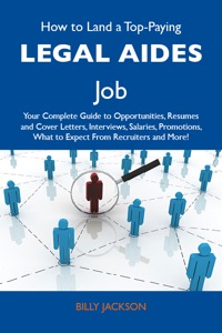 صورة الغلاف: How to Land a Top-Paying Legal aides Job: Your Complete Guide to Opportunities, Resumes and Cover Letters, Interviews, Salaries, Promotions, What to Expect From Recruiters and More 9781486121434