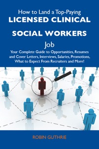 Omslagafbeelding: How to Land a Top-Paying Licensed clinical social workers Job: Your Complete Guide to Opportunities, Resumes and Cover Letters, Interviews, Salaries, Promotions, What to Expect From Recruiters and More 9781486121694