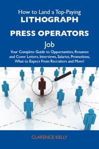 Imagen de portada: How to Land a Top-Paying Lithograph press operators Job: Your Complete Guide to Opportunities, Resumes and Cover Letters, Interviews, Salaries, Promotions, What to Expect From Recruiters and More 9781486122097