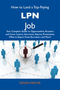 صورة الغلاف: How to Land a Top-Paying LPN Job: Your Complete Guide to Opportunities, Resumes and Cover Letters, Interviews, Salaries, Promotions, What to Expect From Recruiters and More 9781486122622