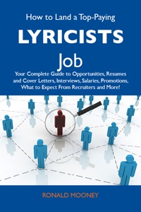 صورة الغلاف: How to Land a Top-Paying Lyricists Job: Your Complete Guide to Opportunities, Resumes and Cover Letters, Interviews, Salaries, Promotions, What to Expect From Recruiters and More 9781486122684
