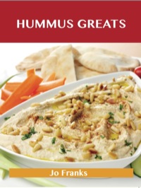 Cover image: Hummus Greats: Delicious Hummus Recipes, The Top 40 Hummus Recipes 9781486122967