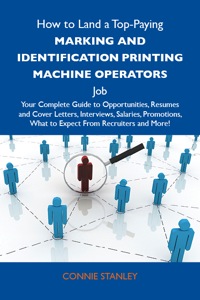 Imagen de portada: How to Land a Top-Paying Marking and identification printing machine operators Job: Your Complete Guide to Opportunities, Resumes and Cover Letters, Interviews, Salaries, Promotions, What to Expect From Recruiters and More 9781486123490