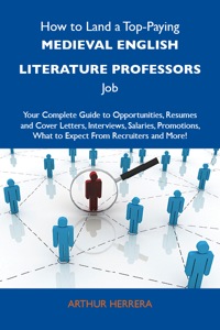 Imagen de portada: How to Land a Top-Paying Medieval English literature professors Job: Your Complete Guide to Opportunities, Resumes and Cover Letters, Interviews, Salaries, Promotions, What to Expect From Recruiters and More 9781486124350