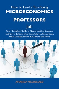 Titelbild: How to Land a Top-Paying Microeconomics professors Job: Your Complete Guide to Opportunities, Resumes and Cover Letters, Interviews, Salaries, Promotions, What to Expect From Recruiters and More 9781486124671