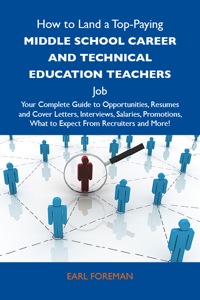 Cover image: How to Land a Top-Paying Middle school career and technical education teachers Job: Your Complete Guide to Opportunities, Resumes and Cover Letters, Interviews, Salaries, Promotions, What to Expect From Recruiters and More 9781486124695