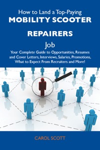 Titelbild: How to Land a Top-Paying Mobility scooter repairers Job: Your Complete Guide to Opportunities, Resumes and Cover Letters, Interviews, Salaries, Promotions, What to Expect From Recruiters and More 9781486124992