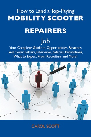 Titelbild: How to Land a Top-Paying Mobility scooter repairers Job: Your Complete Guide to Opportunities, Resumes and Cover Letters, Interviews, Salaries, Promotions, What to Expect From Recruiters and More 9781486124992
