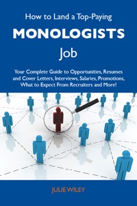 表紙画像: How to Land a Top-Paying Monologists Job: Your Complete Guide to Opportunities, Resumes and Cover Letters, Interviews, Salaries, Promotions, What to Expect From Recruiters and More 9781486125098