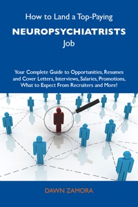 Imagen de portada: How to Land a Top-Paying Neuropsychiatrists Job: Your Complete Guide to Opportunities, Resumes and Cover Letters, Interviews, Salaries, Promotions, What to Expect From Recruiters and More 9781486126156