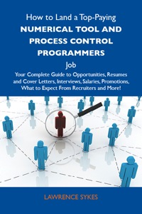 Imagen de portada: How to Land a Top-Paying Numerical tool and process control programmers Job: Your Complete Guide to Opportunities, Resumes and Cover Letters, Interviews, Salaries, Promotions, What to Expect From Recruiters and More 9781486126569