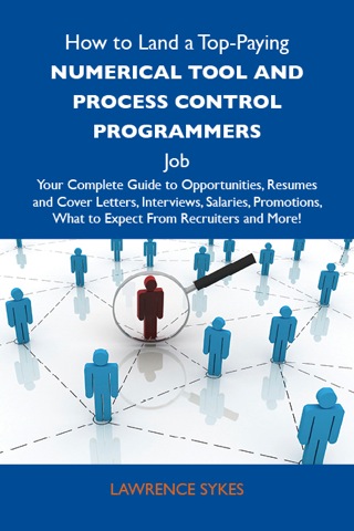 Cover image: How to Land a Top-Paying Numerical tool and process control programmers Job: Your Complete Guide to Opportunities, Resumes and Cover Letters, Interviews, Salaries, Promotions, What to Expect From Recruiters and More 9781486126569