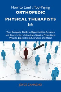 Cover image: How to Land a Top-Paying Orthopedic physical therapists Job: Your Complete Guide to Opportunities, Resumes and Cover Letters, Interviews, Salaries, Promotions, What to Expect From Recruiters and More 9781486127726