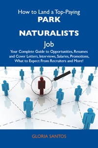 Cover image: How to Land a Top-Paying Park naturalists Job: Your Complete Guide to Opportunities, Resumes and Cover Letters, Interviews, Salaries, Promotions, What to Expect From Recruiters and More 9781486128228
